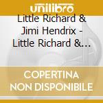 Little Richard & Jimi Hendrix - Little Richard & Jimi Hendrix cd musicale di Little Richard & Jimi Hendrix