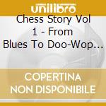 Chess Story Vol 1 - From Blues To Doo-Wop (1948-1956) cd