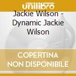 Jackie Wilson - Dynamic Jackie Wilson cd musicale di Jackie Wilson