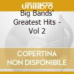 Big Bands' Greatest Hits - Vol 2 cd