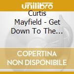 Curtis Mayfield - Get Down To The Funky... cd musicale di Curtis Mayfield