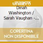 Dinah Washington / Sarah Vaughan - Dinah Washington & Sarah Vaughan cd musicale di Dinah Washington & Sarah Vaughan