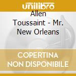 Allen Toussaint - Mr. New Orleans cd musicale di Allen Toussaint