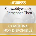 Showaddywaddy - Remenber Then