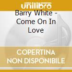 Barry White - Come On In Love cd