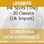 Ink Spots (The) - 20 Classics (Uk Import) cd