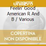 Feelin' Good American R And B / Various cd