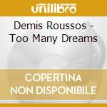 Demis Roussos - Too Many Dreams cd musicale di Demis Roussos