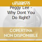 Peggy Lee - Why Dont You Do Right? cd