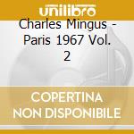 Charles Mingus - Paris 1967 Vol. 2 cd musicale di Charlie Mingus