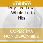 Jerry Lee Lewis - Whole Lotta Hits cd
