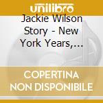 Jackie Wilson Story - New York Years, Volume 1 cd