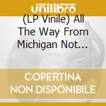 (LP Vinile) All The Way From Michigan Not Mars (Lp+Dvd) vinile