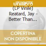 (LP Vinile) Reatard, Jay - Better Than Something (+Bk+Dvd) vinile