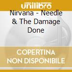 Nirvana - Needle & The Damage Done cd
