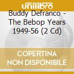 Buddy Defranco - The Bebop Years 1949-56 (2 Cd) cd