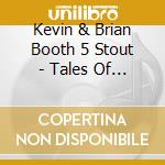 Kevin & Brian Booth 5 Stout - Tales Of The Tetons cd musicale di Kevin & Brian Booth 5 Stout