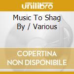 Music To Shag By / Various cd