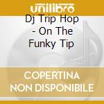 Dj Trip Hop - On The Funky Tip cd