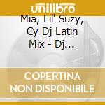 Mia, Lil' Suzy, Cy Dj Latin Mix - Dj Latin Mix 99 cd musicale di Mia, Lil' Suzy, Cy Dj Latin Mix