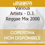 Various Artists - D.J. Reggae Mix 2000 cd