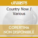 Country Now / Various cd