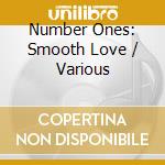 Number Ones: Smooth Love / Various cd