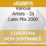 Various Artists - Dj Latin Mix 2000 cd