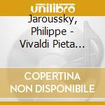 Jaroussky, Philippe - Vivaldi Pieta (+Dvd) (2 Cd) cd musicale di Jaroussky, Philippe