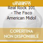 Real Rock 101 - The Fisco American Midol cd