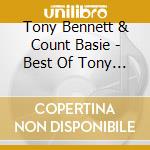 Tony Bennett & Count Basie - Best Of Tony Bennett & Count Basie cd musicale di Tony Bennett & Count Basie