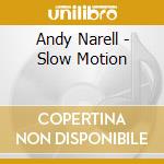 Andy Narell - Slow Motion cd musicale di Narell Andy