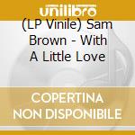 (LP Vinile) Sam Brown - With A Little Love lp vinile di Sam Brown