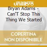 Bryan Adams - Can'T Stop This Thing We Started cd