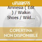 Amnesia ( Edit ) / Walkin Shoes / Wild America ( Dead Man's Hand / Lay Your Money Down / Shattered ) cd