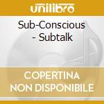 Sub-Conscious - Subtalk cd