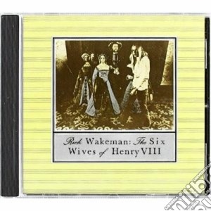 Rick Wakeman - The Six Wives of Henry VIII cd musicale di Rick Wakeman