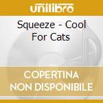 Squeeze - Cool For Cats cd