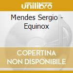 Mendes Sergio - Equinox cd musicale di Sergio Mendes