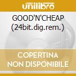 GOOD'N'CHEAP (24bit.dig.rem.) cd