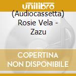 (Audiocassetta) Rosie Vela - Zazu cd