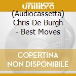 (Audiocassetta) Chris De Burgh - Best Moves cd