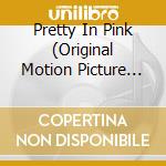 Pretty In Pink (Original Motion Picture Soundtrack) cd