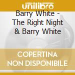 Barry White - The Right Night & Barry White cd musicale di Barry White