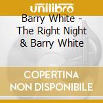 Barry White - The Right Night & Barry White cd