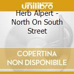Herb Alpert - North On South Street cd musicale di ALPERT HERB