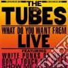 Tubes (The) - What Do You Want From Live cd