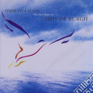 Chris De Burgh - Spark To A Flame / The Very Best Of cd musicale di DE BURGH CHRIS