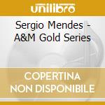 Sergio Mendes - A&M Gold Series cd musicale di MENDES SERGIO