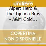 Alpert Herb & The Tijuana Bras - A&M Gold Series cd